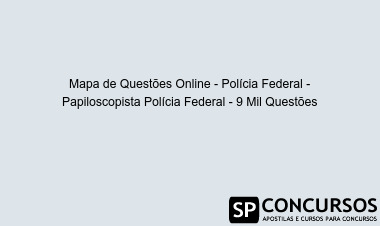 Mapa de Questões Online - Polícia Federal - Papiloscopista Polícia Federal - 9 Mil Questões