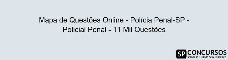 Mapa de Questões Online - Polícia Penal-SP - Policial Penal - 11 Mil Questões
