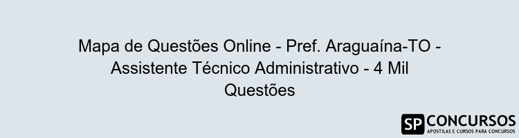 Mapa de Questões Online - Pref. Araguaína-TO - Assistente Técnico Administrativo - 4 Mil Questões