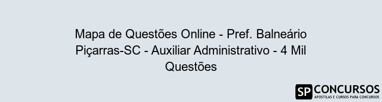 Mapa de Questões Online - Pref. Balneário Piçarras-SC - Auxiliar Administrativo - 4 Mil Questões