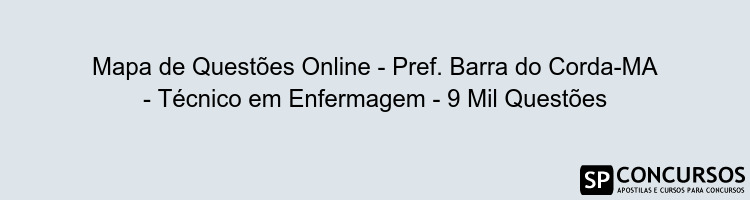Mapa de Questões Online - Pref. Barra do Corda-MA - Técnico em Enfermagem - 9 Mil Questões