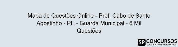 Mapa de Questões Online - Pref. Cabo de Santo Agostinho - PE - Guarda Municipal - 6 Mil Questões