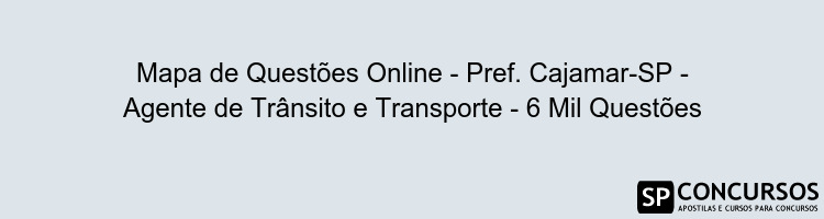 Mapa de Questões Online - Pref. Cajamar-SP - Agente de Trânsito e Transporte - 6 Mil Questões