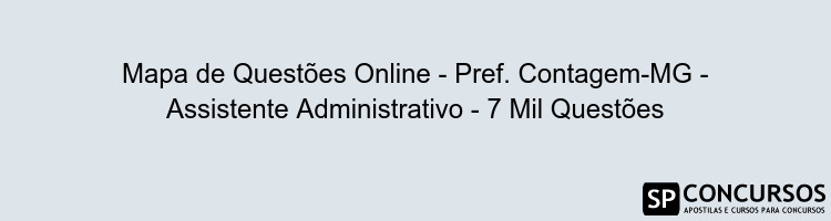 Mapa de Questões Online - Pref. Contagem-MG - Assistente Administrativo - 7 Mil Questões