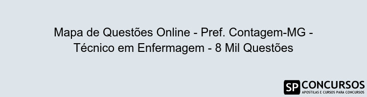 Mapa de Questões Online - Pref. Contagem-MG - Técnico em Enfermagem - 8 Mil Questões