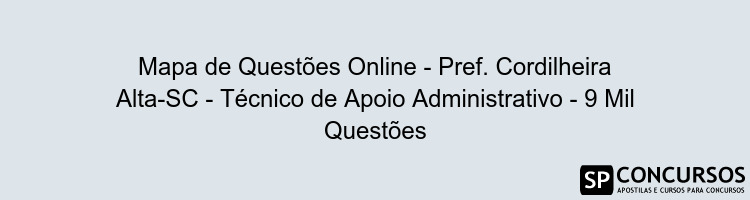 Mapa de Questões Online - Pref. Cordilheira Alta-SC - Técnico de Apoio Administrativo - 9 Mil Questões
