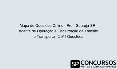 Mapa de Questões Online - Pref. Guarujá-SP - Agente de Operação e Fiscalização de Trânsito e Transporte - 5 Mil Questões