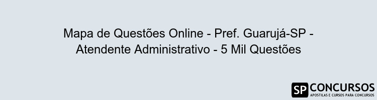 Mapa de Questões Online - Pref. Guarujá-SP - Atendente Administrativo - 5 Mil Questões