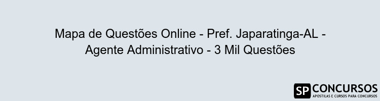 Mapa de Questões Online - Pref. Japaratinga-AL - Agente Administrativo - 3 Mil Questões