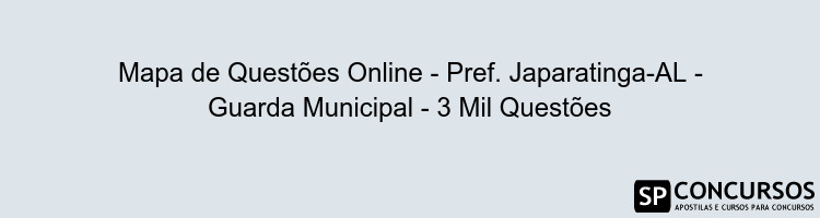 Mapa de Questões Online - Pref. Japaratinga-AL - Guarda Municipal - 3 Mil Questões