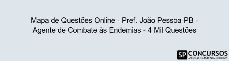 Mapa de Questões Online - Pref. João Pessoa-PB - Agente de Combate às Endemias - 4 Mil Questões