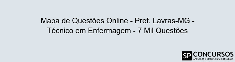 Mapa de Questões Online - Pref. Lavras-MG - Técnico em Enfermagem - 7 Mil Questões