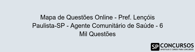 Mapa de Questões Online - Pref. Lençóis Paulista-SP - Agente Comunitário de Saúde - 6 Mil Questões