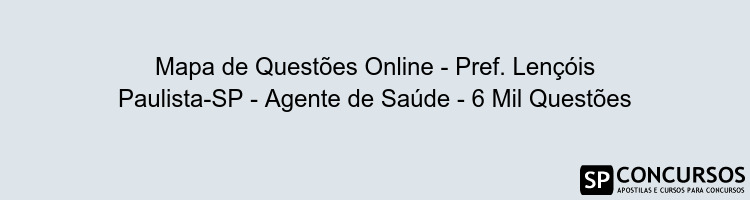 Mapa de Questões Online - Pref. Lençóis Paulista-SP - Agente de Saúde - 6 Mil Questões