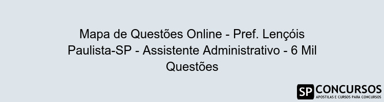 Mapa de Questões Online - Pref. Lençóis Paulista-SP - Assistente Administrativo - 6 Mil Questões