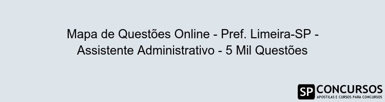 Mapa de Questões Online - Pref. Limeira-SP - Assistente Administrativo - 5 Mil Questões