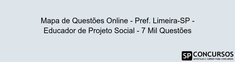 Mapa de Questões Online - Pref. Limeira-SP - Educador de Projeto Social - 7 Mil Questões