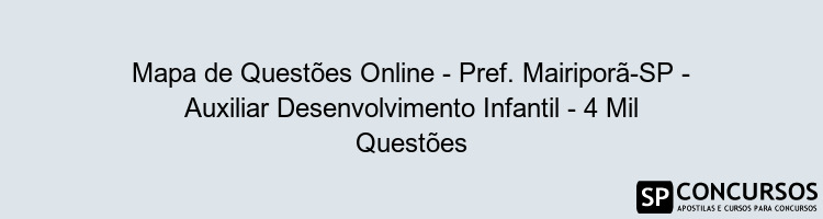 Mapa de Questões Online - Pref. Mairiporã-SP - Auxiliar Desenvolvimento Infantil - 4 Mil Questões