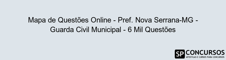 Mapa de Questões Online - Pref. Nova Serrana-MG - Guarda Civil Municipal - 6 Mil Questões