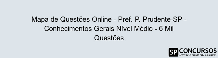 Mapa de Questões Online - Pref. P. Prudente-SP - Conhecimentos Gerais Nível Médio - 6 Mil Questões