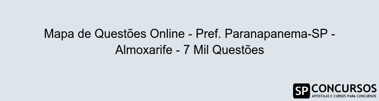 Mapa de Questões Online - Pref. Paranapanema-SP - Almoxarife - 7 Mil Questões Mapa de Questões Online - Pref. Paranapanema-SP - Almoxarife - 7 Mil Questões