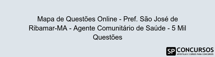 Mapa de Questões Online - Pref. São José de Ribamar-MA - Agente Comunitário de Saúde - 5 Mil Questões