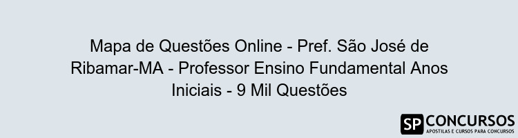 Mapa de Questões Online - Pref. São José de Ribamar-MA - Professor Ensino Fundamental Anos Iniciais - 9 Mil Questões