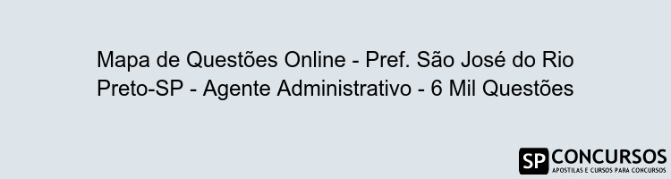Mapa de Questões Online - Pref. São José do Rio Preto-SP - Agente Administrativo - 6 Mil Questões