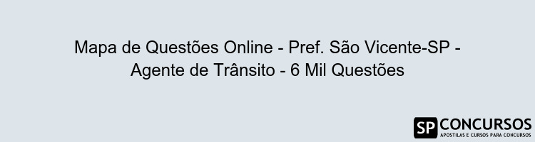 Mapa de Questões Online - Pref. São Vicente-SP - Agente de Trânsito - 6 Mil Questões