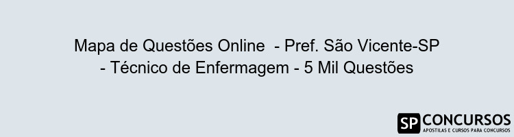 Mapa de Questões Online  - Pref. São Vicente-SP - Técnico de Enfermagem - 5 Mil Questões