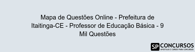 Mapa de Questões Online - Prefeitura de Itaitinga-CE - Professor de Educação Básica - 9 Mil Questões