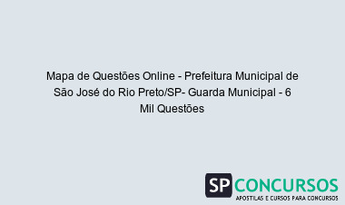 Mapa de Questões Online - Prefeitura Municipal de São José do Rio Preto/SP- Guarda Municipal - 6 Mil Questões