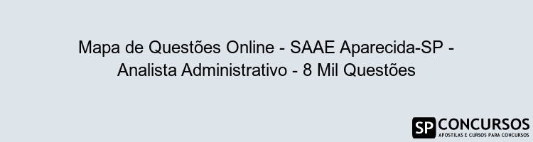 Mapa de Questões Online - SAAE Aparecida-SP - Analista Administrativo - 8 Mil Questões