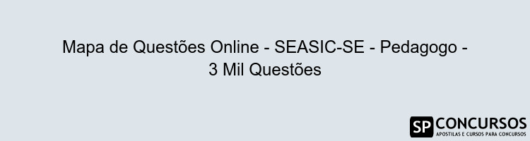 Mapa de Questões Online - SEASIC-SE - Pedagogo - 3 Mil Questões