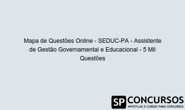 Mapa de Questões Online - SEDUC-PA - Assistente de Gestão Governamental e Educacional - 5 Mil Questões