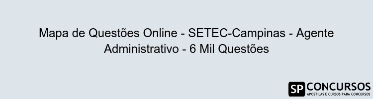 Mapa de Questões Online - SETEC-Campinas - Agente Administrativo - 6 Mil Questões
