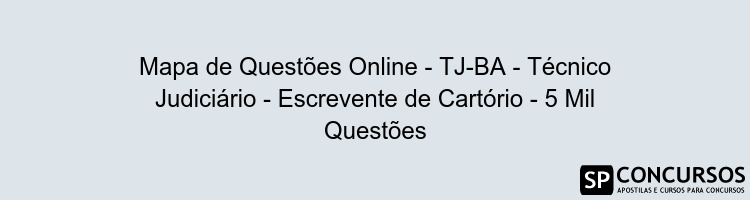 Mapa de Questões Online - TJ-BA - Técnico Judiciário - Escrevente de Cartório - 5 Mil Questões