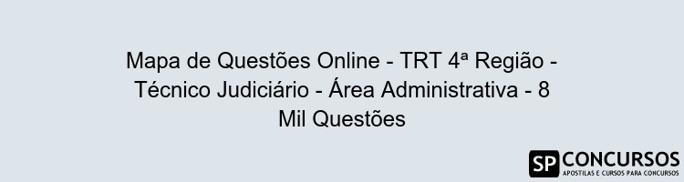Mapa de Questões Online - TRT 4ª Região - Técnico Judiciário - Área Administrativa - 8 Mil Questões