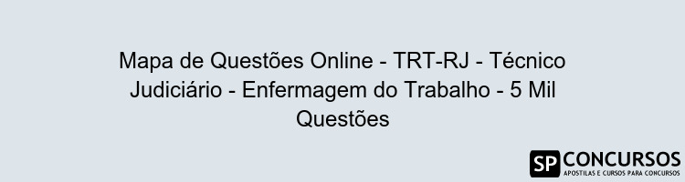 Mapa de Questões Online - TRT-RJ - Técnico Judiciário - Enfermagem do Trabalho - 5 Mil Questões