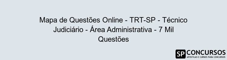 Mapa de Questões Online - TRT-SP - Técnico Judiciário - Área Administrativa - 7 Mil Questões