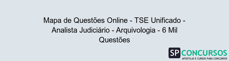 Mapa de Questões Online - TSE Unificado - Analista Judiciário - Arquivologia - 6 Mil Questões