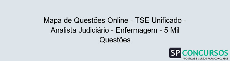 Mapa de Questões Online - TSE Unificado - Analista Judiciário - Enfermagem - 5 Mil Questões