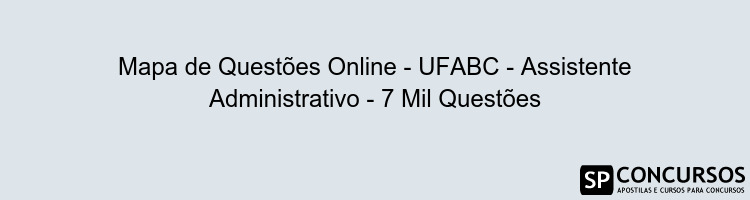 Mapa de Questões Online - UFABC - Assistente Administrativo - 7 Mil Questões