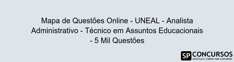 Mapa de Questões Online - UNEAL - Analista Administrativo - Técnico em Assuntos Educacionais - 5 Mil Questões