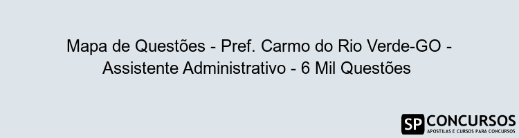 Mapa de Questões - Pref. Carmo do Rio Verde-GO - Assistente Administrativo - 6 Mil Questões 