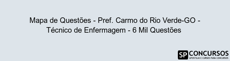 Mapa de Questões - Pref. Carmo do Rio Verde-GO - Técnico de Enfermagem - 6 Mil Questões 