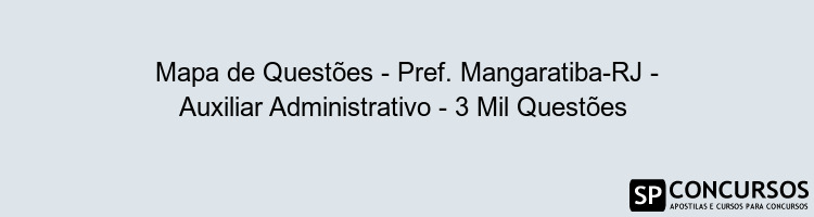 Mapa de Questões - Pref. Mangaratiba-RJ - Auxiliar Administrativo - 3 Mil Questões 