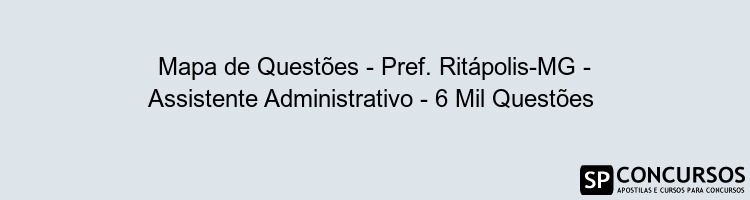 Mapa de Questões - Pref. Ritápolis-MG - Assistente Administrativo - 6 Mil Questões 