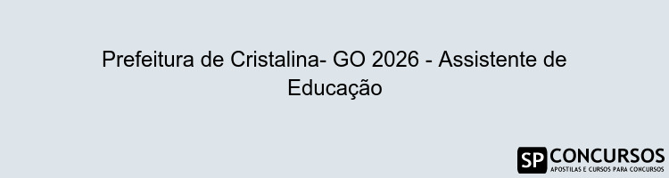 Prefeitura de Cristalina- GO 2026 - Assistente de Educação