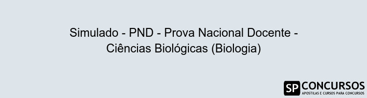 Simulado - PND - Prova Nacional Docente - Ciências Biológicas (Biologia)